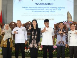 Bupati Lampung Tengah Ardito Wijaya: Resmi Buka Workshop Evaluasi Pengelolaan Keuangan dan Pembangunan Desa Tingkat Regional Tahun 2025